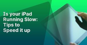 Is Your iPad Running Slow Tips to Speed It Up
