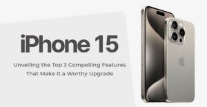Unveiling the Top 3 Compelling Features That Make It a Worthy Upgrade
