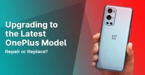 Upgrading to the Latest OnePlus Model Repair