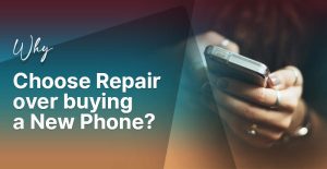 Why Choose Repair over buying a New Phone